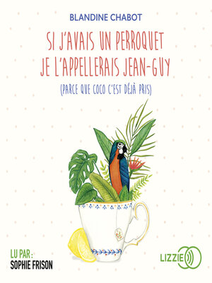 cover image of Si j'avais un perroquet je l'appellerai Jean-Guy (parce que Coco c'est déjà pris)